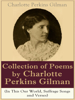 cover image of A Collection of Poems by Charlotte Perkins Gilman (In This Our World, Suffrage Songs and Verses)